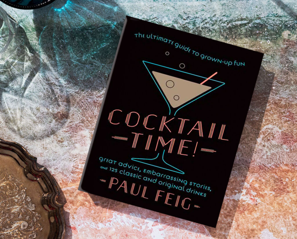 Cocktail Time by Paul Feig, A New Guide to Drinks, Life and Having Fun 3